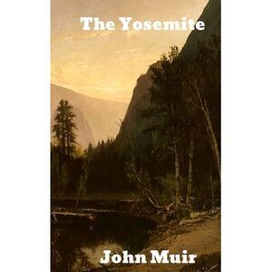 The Yosemite -- John Muir
